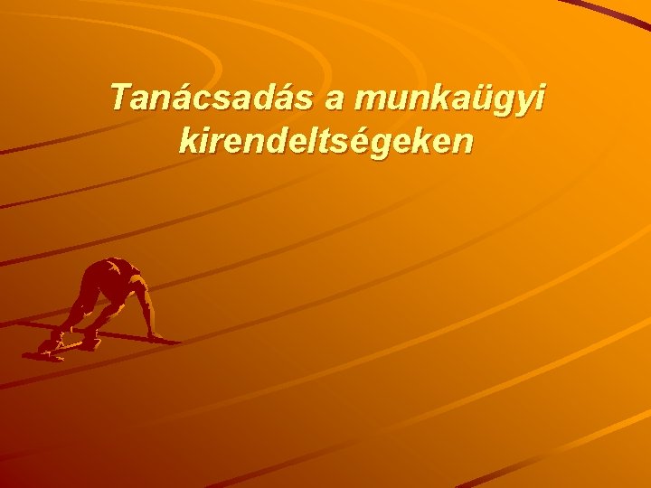 Tanácsadás a munkaügyi kirendeltségeken 