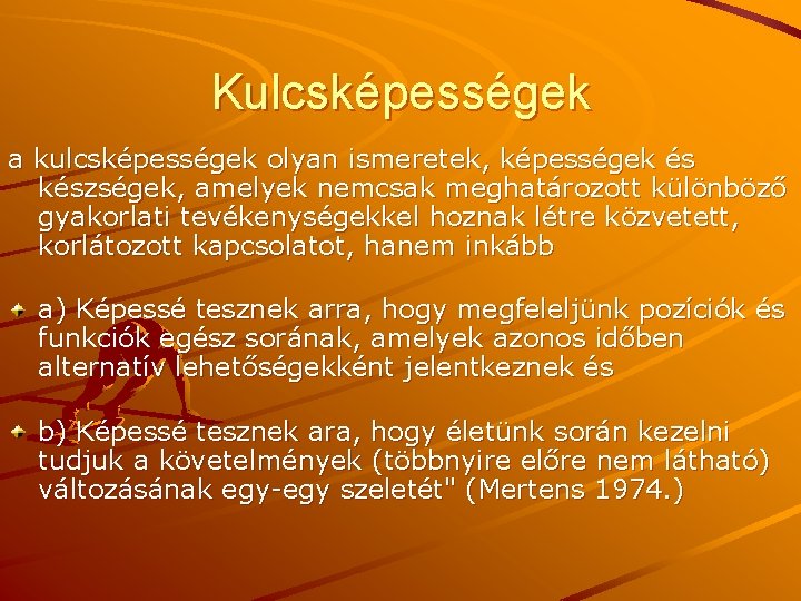 Kulcsképességek a kulcsképességek olyan ismeretek, képességek és készségek, amelyek nemcsak meghatározott különböző gyakorlati tevékenységekkel