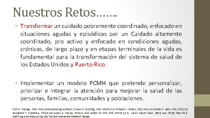 Nuestros Retos……. • Transformar un cuidado pobremente coordinado, enfocado en situaciones agudas y episódicas