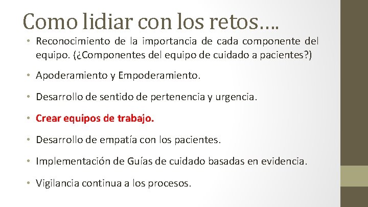 Como lidiar con los retos…. • Reconocimiento de la importancia de cada componente del