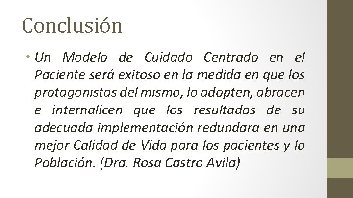 Conclusión • Un Modelo de Cuidado Centrado en el Paciente será exitoso en la