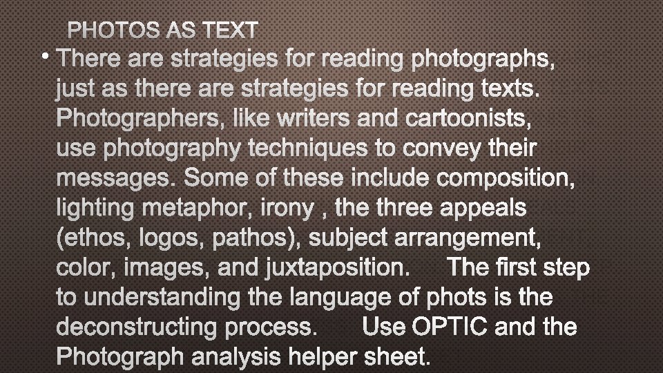 PHOTOS AS TEXT • THERE ARE STRATEGIES FOR READING PHOTOGRAPHS, JUST AS THERE ARE
