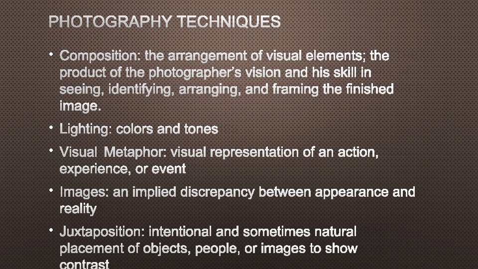 PHOTOGRAPHY TECHNIQUES • COMPOSITION: THE ARRANGEMENT OF VISUAL ELEMENTS; THE PRODUCT OF THE PHOTOGRAPHER’S