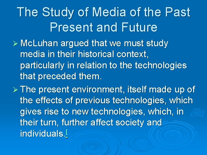 The Study of Media of the Past Present and Future Ø Mc. Luhan argued