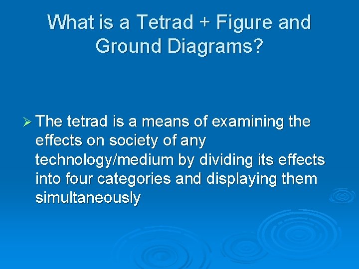 What is a Tetrad + Figure and Ground Diagrams? Ø The tetrad is a