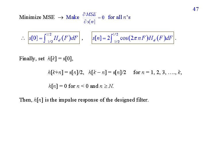 47 Minimize MSE Make for all n’s , . Finally, set h[k] = s[0],