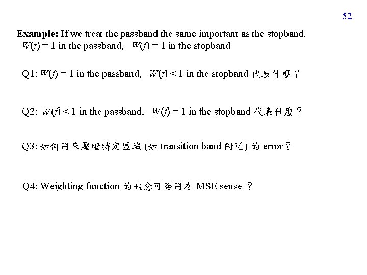 52 Example: If we treat the passband the same important as the stopband. W(f)