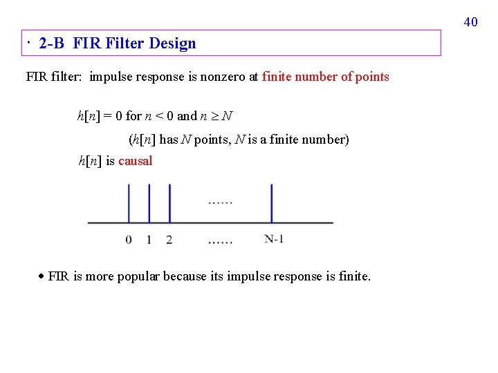 40 2 -B FIR Filter Design FIR filter: impulse response is nonzero at finite