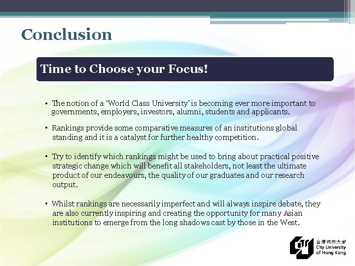 Conclusion Time to Choose your Focus! • The notion of a ‘World Class University’