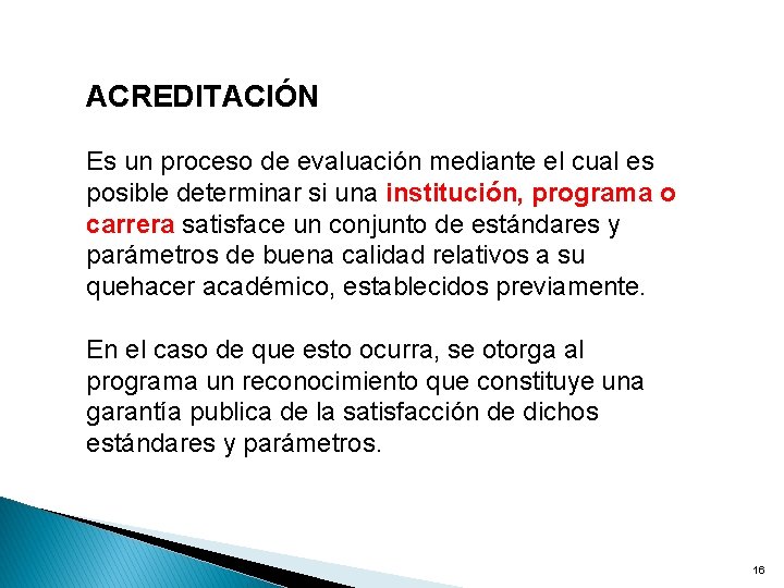 ACREDITACIÓN Es un proceso de evaluación mediante el cual es posible determinar si una