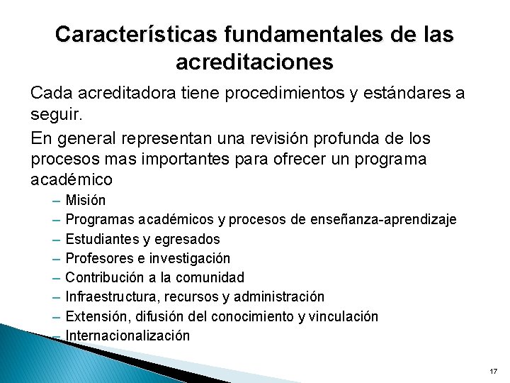 Características fundamentales de las acreditaciones Cada acreditadora tiene procedimientos y estándares a seguir. En