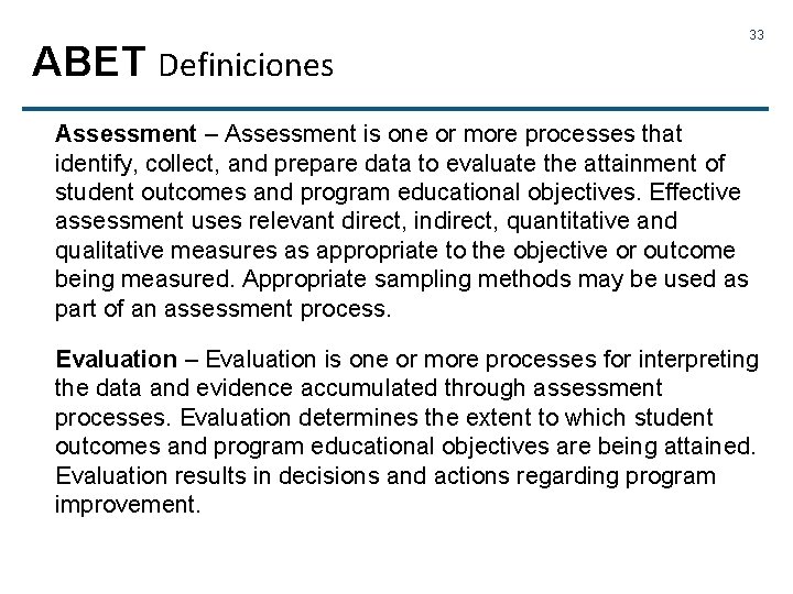 ABET Definiciones 33 Assessment – Assessment is one or more processes that identify, collect,