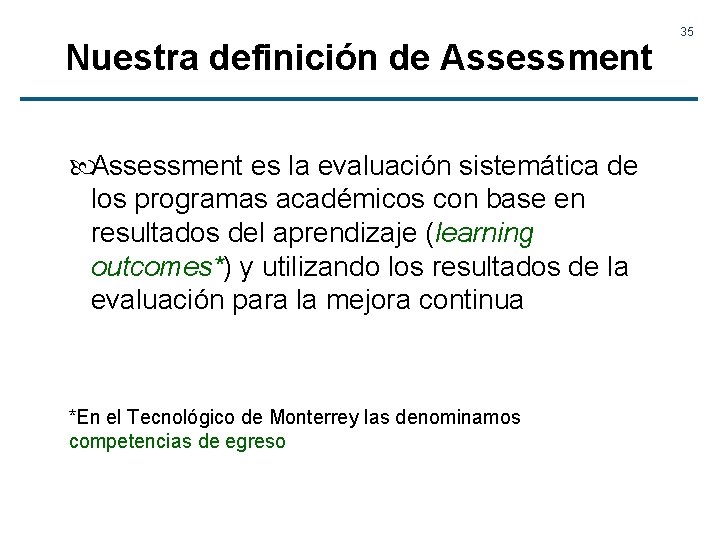 Nuestra definición de Assessment es la evaluación sistemática de los programas académicos con base