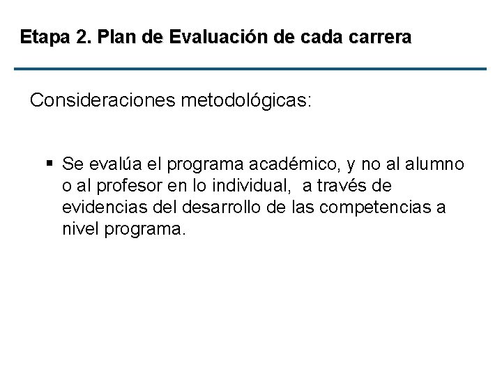 Etapa 2. Plan de Evaluación de cada carrera Consideraciones metodológicas: § Se evalúa el