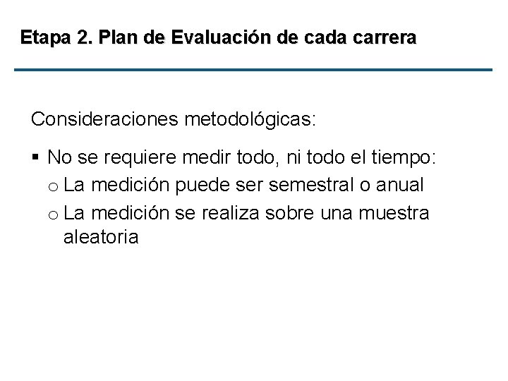 Etapa 2. Plan de Evaluación de cada carrera Consideraciones metodológicas: § No se requiere