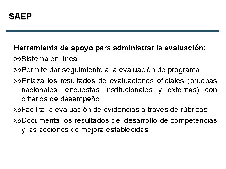 SAEP Herramienta de apoyo para administrar la evaluación: Sistema en línea Permite dar seguimiento