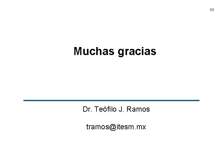 59 Muchas gracias Dr. Teófilo J. Ramos tramos@itesm. mx 