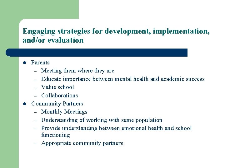 Engaging strategies for development, implementation, and/or evaluation l l Parents – Meeting them where