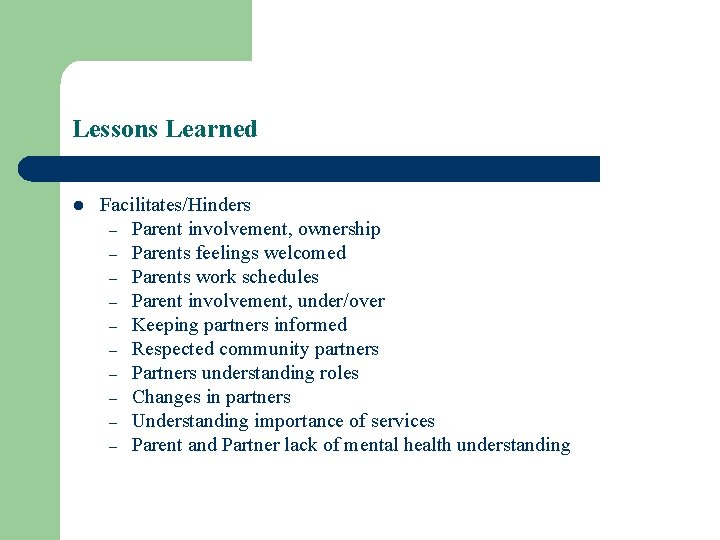 Lessons Learned l Facilitates/Hinders – Parent involvement, ownership – Parents feelings welcomed – Parents