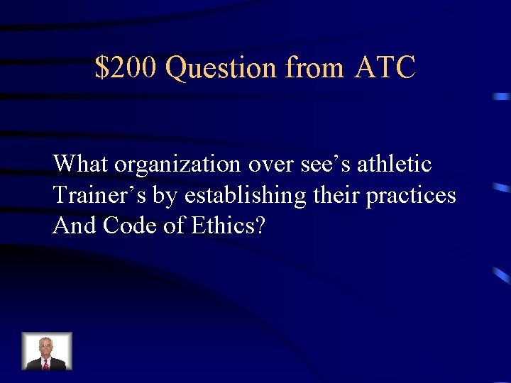 $200 Question from ATC What organization over see’s athletic Trainer’s by establishing their practices