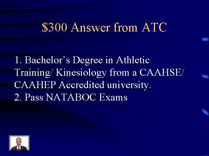 $300 Answer from ATC 1. Bachelor’s Degree in Athletic Training/ Kinesiology from a CAAHSE/