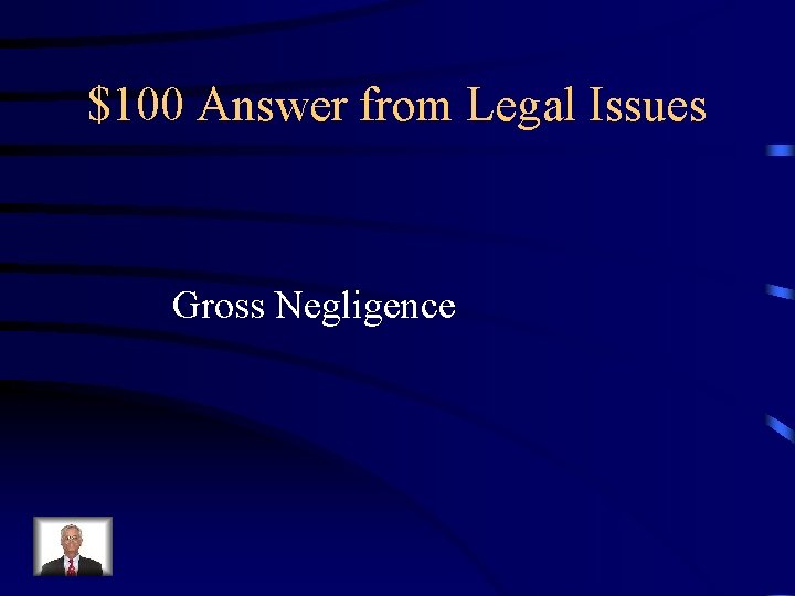 $100 Answer from Legal Issues Gross Negligence 
