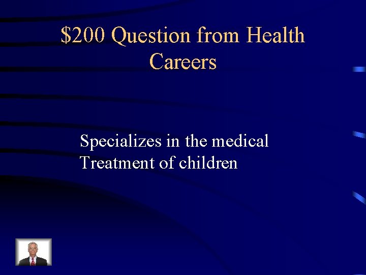 $200 Question from Health Careers Specializes in the medical Treatment of children 