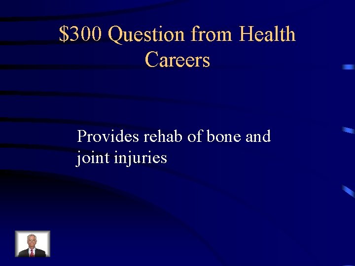 $300 Question from Health Careers Provides rehab of bone and joint injuries 