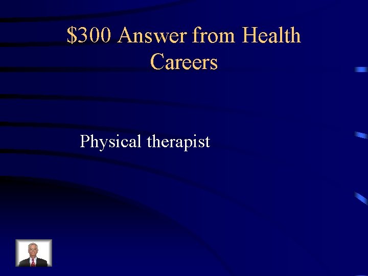 $300 Answer from Health Careers Physical therapist 