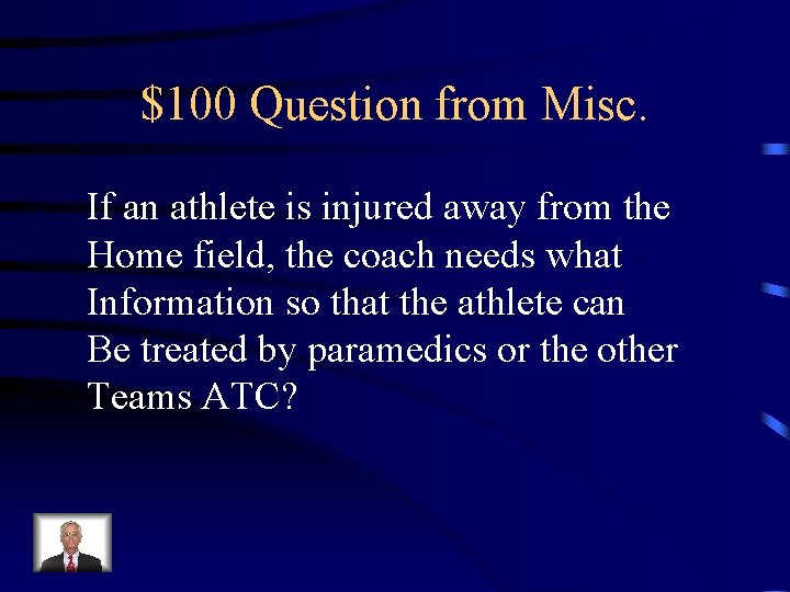 $100 Question from Misc. If an athlete is injured away from the Home field,