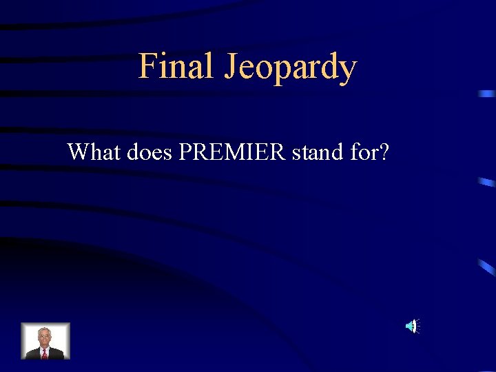 Final Jeopardy What does PREMIER stand for? 