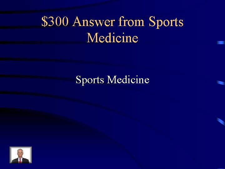 $300 Answer from Sports Medicine 