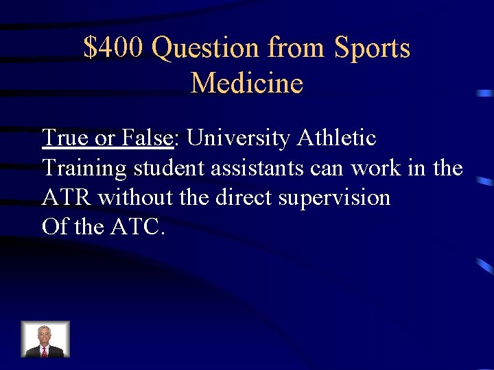 $400 Question from Sports Medicine True or False: University Athletic Training student assistants can