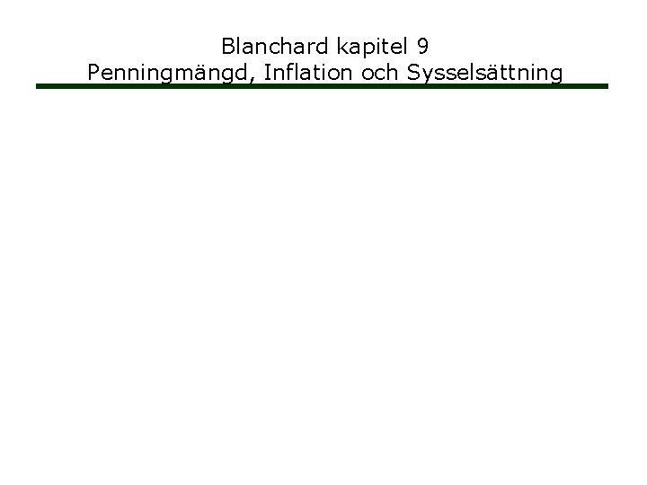 Blanchard kapitel 9 Penningmängd, Inflation och Sysselsättning 