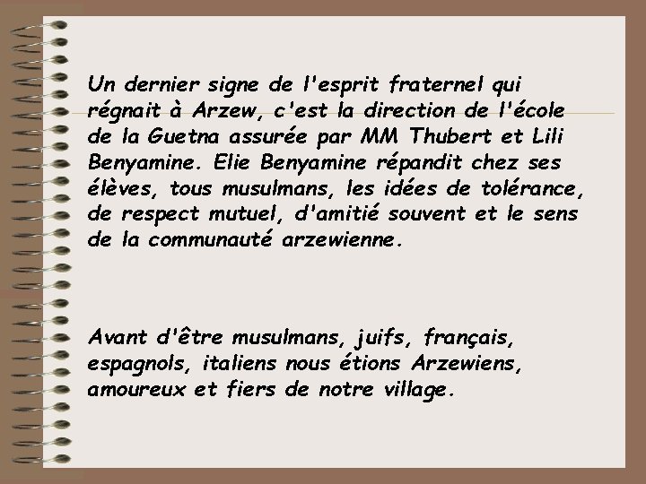 Un dernier signe de l'esprit fraternel qui régnait à Arzew, c'est la direction de