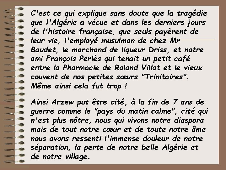 C'est ce qui explique sans doute que la tragédie que l'Algérie a vécue et