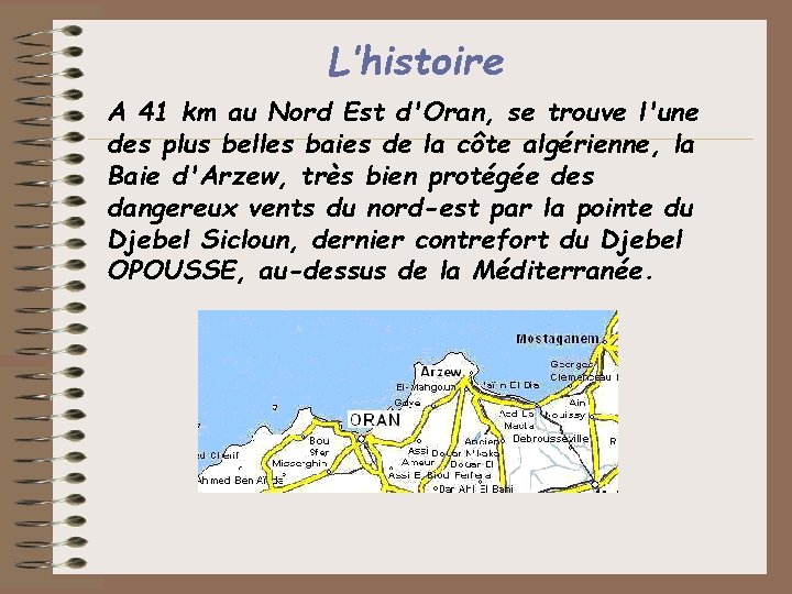 L’histoire A 41 km au Nord Est d'Oran, se trouve l'une des plus belles