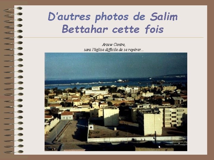 D’autres photos de Salim Bettahar cette fois Arzew Centre, sans l'église difficile de se