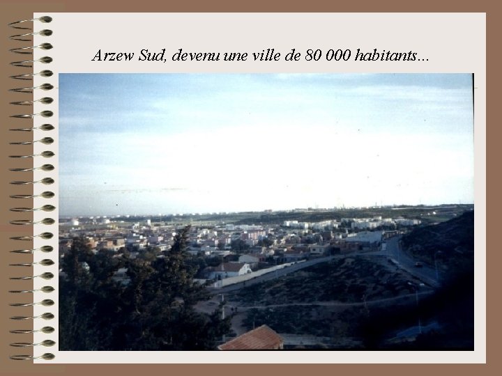 Arzew Sud, devenu une ville de 80 000 habitants. . . 