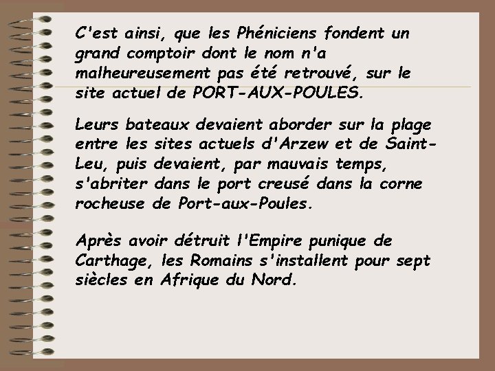 C'est ainsi, que les Phéniciens fondent un grand comptoir dont le nom n'a malheureusement