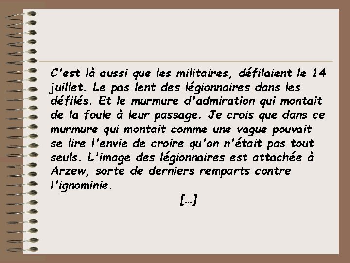 C'est là aussi que les militaires, défilaient le 14 juillet. Le pas lent des