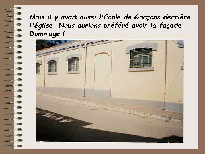 Mais il y avait aussi l'Ecole de Garçons derrière l'église. Nous aurions préféré avoir