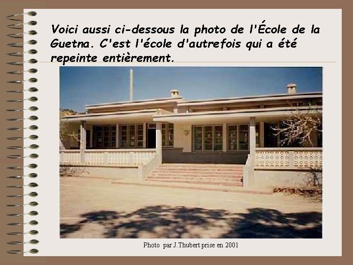 Voici aussi ci-dessous la photo de l'École de la Guetna. C'est l'école d'autrefois qui