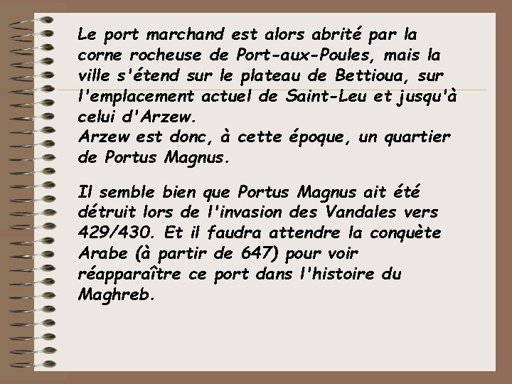 Le port marchand est alors abrité par la corne rocheuse de Port-aux-Poules, mais la