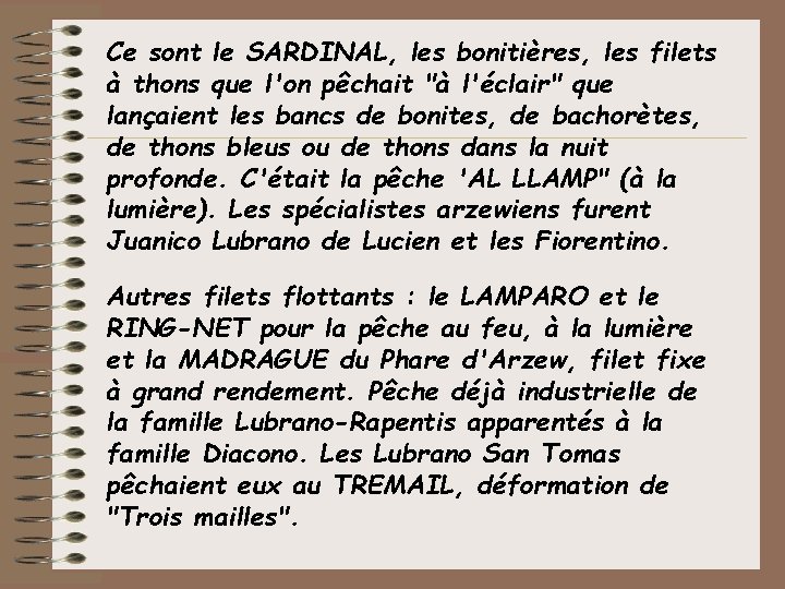 Ce sont le SARDINAL, les bonitières, les filets à thons que l'on pêchait "à