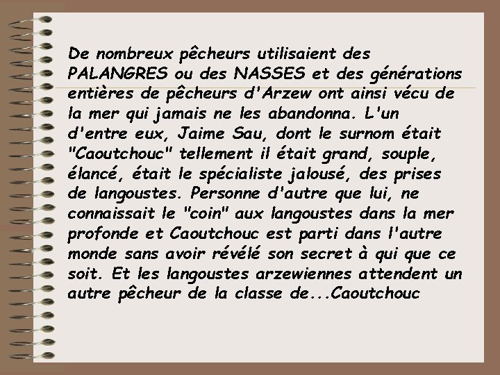 De nombreux pêcheurs utilisaient des PALANGRES ou des NASSES et des générations entières de