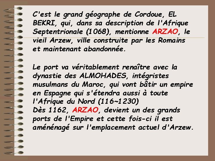 C'est le grand géographe de Cordoue, EL BEKRI, qui, dans sa description de l'Afrique