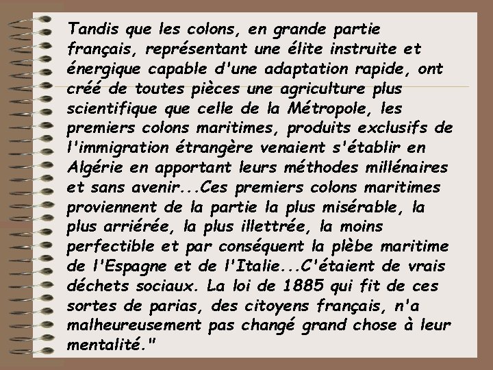 Tandis que les colons, en grande partie français, représentant une élite instruite et énergique