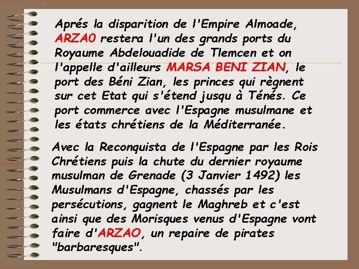 Aprés la disparition de l'Empire Almoade, ARZA 0 restera l'un des grands ports du