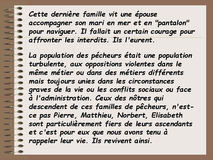 Cette dernière famille vit une épouse accompagner son mari en mer et en "pantalon"